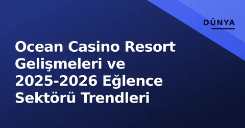 Ocean Casino Resort Gelişmeleri ve 2025-2026 Eğlence Sektörü Trendleri