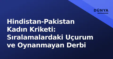 Hindistan-Pakistan Kadın Kriketi: Sıralamalardaki Uçurum ve Oynanmayan Derbi