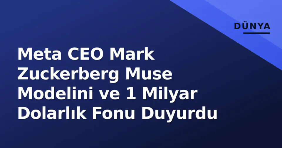 Meta CEO Mark Zuckerberg Muse Modelini ve 1 Milyar Dolarlık Fonu Duyurdu görseli