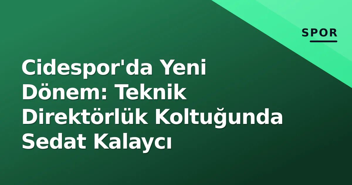 Cidespor'da Yeni Dönem: Teknik Direktörlük Koltuğunda Sedat Kalaycı Cidespor'da Yeni Dönem: Teknik Direktörlük Koltuğunda Sedat Kalaycı