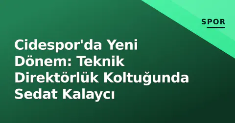 Cidespor'da Yeni Dönem: Teknik Direktörlük Koltuğunda Sedat Kalaycı