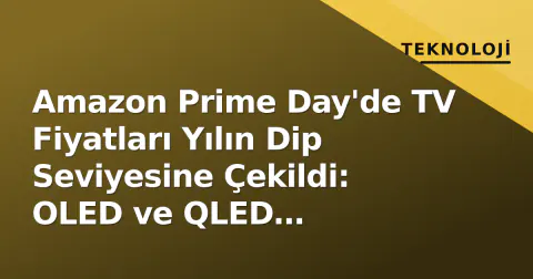 Amazon Prime Day'de TV Fiyatları Yılın Dip Seviyesine Çekildi: OLED ve QLED Modellerde Rekor İndirim
