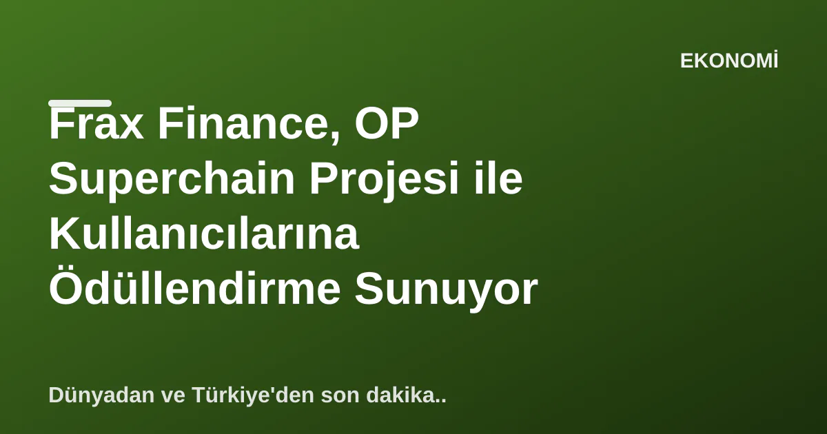 Frax Finance, OP Superchain Projesi ile Kullanıcılarına Ödüllendirme Sunuyor Frax Finance, OP Superchain Projesi ile Kullanıcılarına Ödüllendirme Sunuyor
