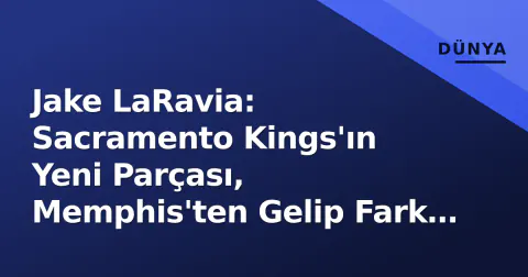 Jake LaRavia: Sacramento Kings'ın Yeni Parçası, Memphis'ten Gelip Fark Yaratarak Oynuyor