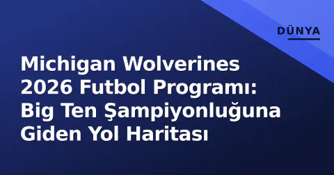 Michigan Wolverines 2026 Futbol Programı: Big Ten Şampiyonluğuna Giden Yol Haritası