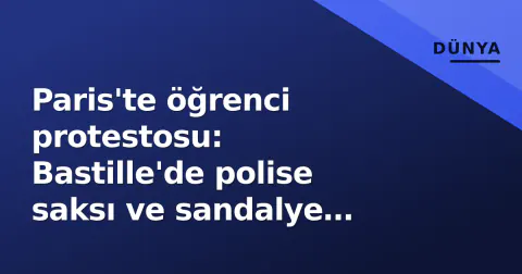 Paris'te öğrenci protestosu: Bastille'de polise saksı ve sandalye fırlatıldı, gaz bombasıyla dağıtıldı