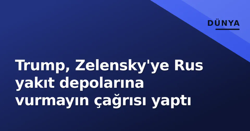 Trump, Zelensky'ye Rus yakıt depolarına vurmayın çağrısı yaptı görseli