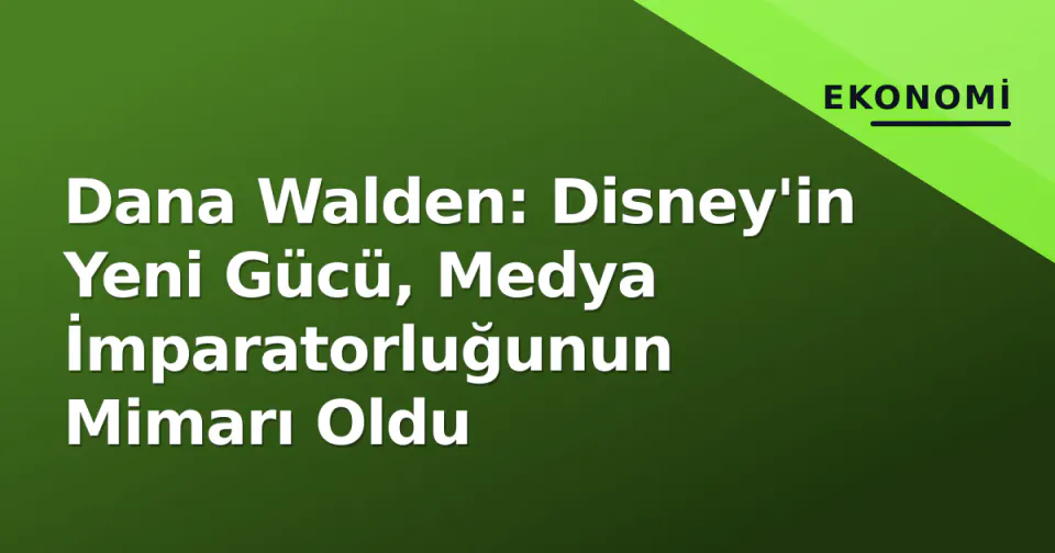 Dana Walden: Disney'in Yeni Gücü, Medya İmparatorluğunun Mimarı Oldu görseli