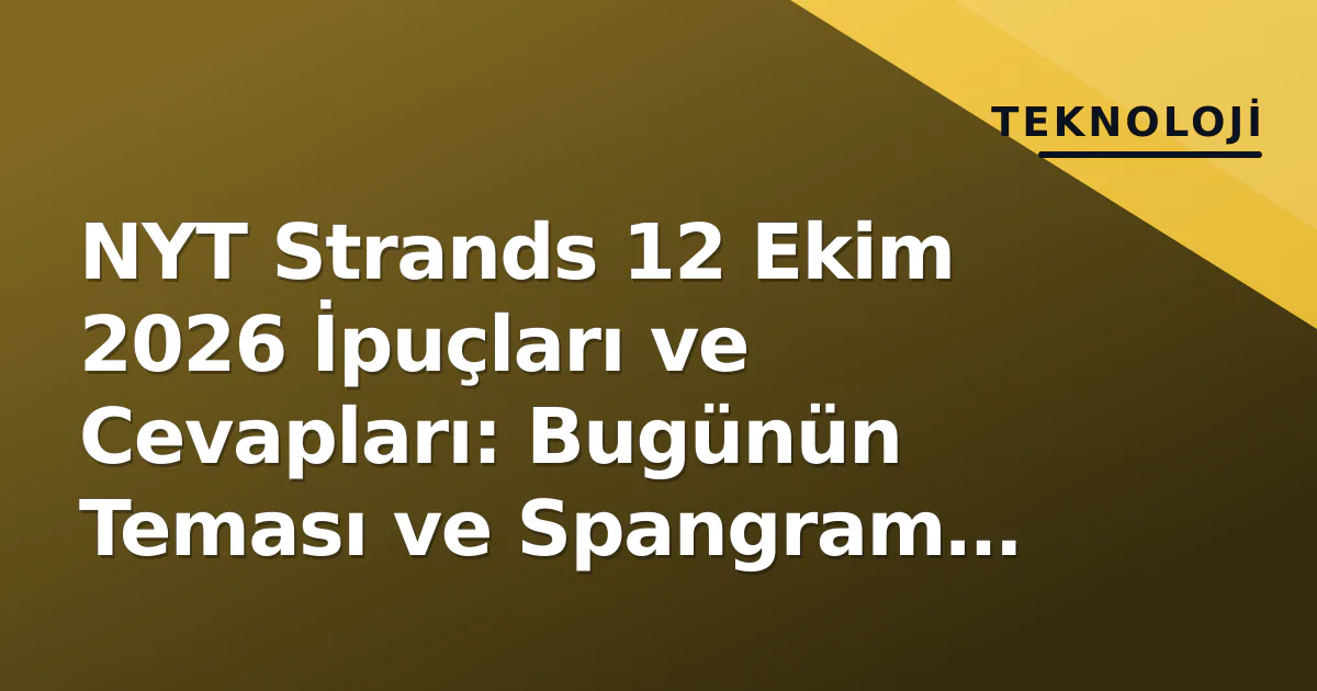 NYT Strands 12 Ekim 2026 İpuçları ve Cevapları: Bugünün Teması ve Spangram Nedir? NYT Strands 12 Ekim 2026 İpuçları ve Cevapları: Bugünün Teması ve Spangram Nedir?