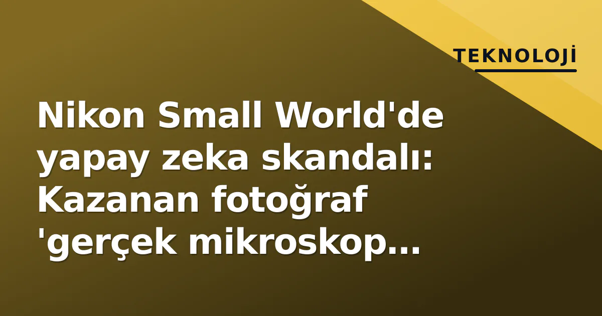 Nikon Small World'de yapay zeka skandalı: Kazanan fotoğraf 'gerçek mikroskop görüntüsü mü?' tartışması yarattı Nikon Small World'de yapay zeka skandalı: Kazanan fotoğraf 'gerçek mikroskop görüntüsü mü?' tartışması yarattı