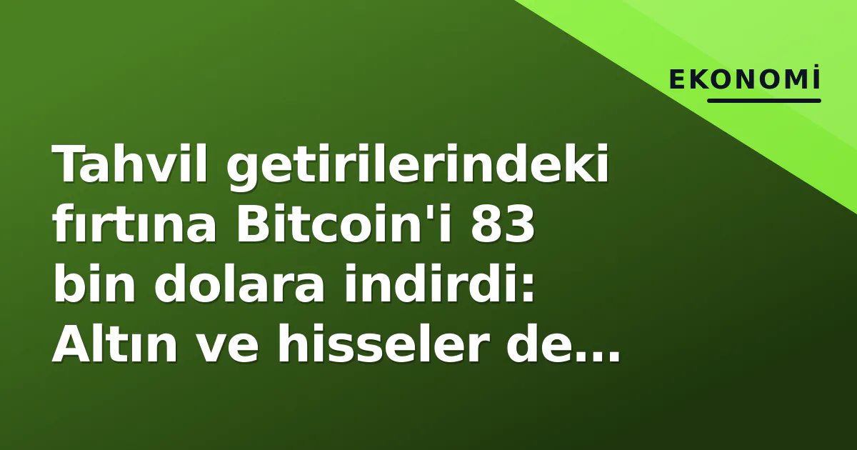 Tahvil getirilerindeki fırtına Bitcoin'i 83 bin dolara indirdi: Altın ve hisseler de sarsıldı