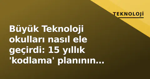 Büyük Teknoloji okulları nasıl ele geçirdi: 15 yıllık 'kodlama' planının yeni yüzü yapay zeka