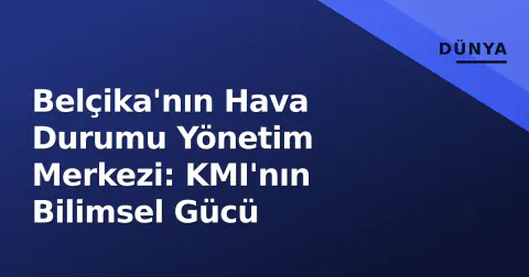 Belçika'nın Hava Durumu Yönetim Merkezi: KMI'nın Bilimsel Gücü