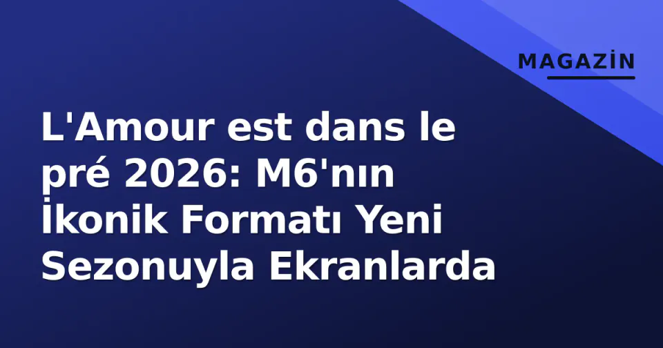 L'Amour est dans le pré 2026: M6'nın İkonik Formatı Yeni Sezonuyla Ekranlarda görseli