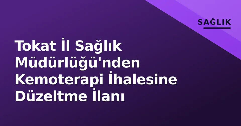 Tokat İl Sağlık Müdürlüğü'nden Kemoterapi İhalesine Düzeltme İlanı görseli