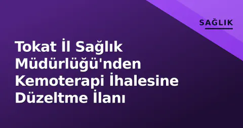 Tokat İl Sağlık Müdürlüğü'nden Kemoterapi İhalesine Düzeltme İlanı