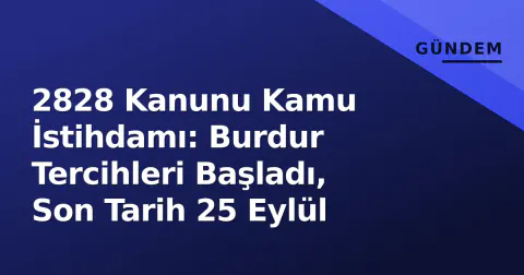 2828 Kanunu Kamu İstihdamı: Burdur Tercihleri Başladı, Son Tarih 25 Eylül
