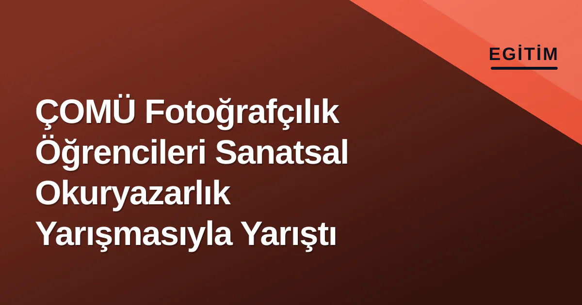 ÇOMÜ Fotoğrafçılık Öğrencileri Sanatsal Okuryazarlık Yarışmasıyla Yarıştı