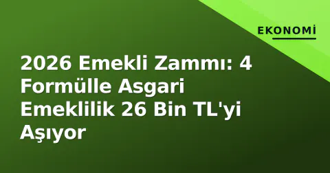 2026 Emekli Zammı: 4 Formülle Asgari Emeklilik 26 Bin TL'yi Aşıyor