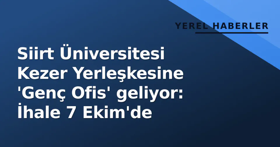 Siirt Üniversitesi Kezer Yerleşkesine 'Genç Ofis' geliyor: İhale 7 Ekim'de görseli