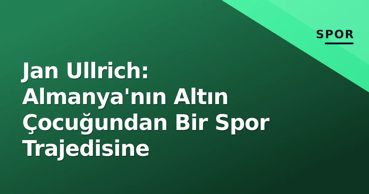 Jan Ullrich: Almanya'nın Altın Çocuğundan Bir Spor Trajedisine Jan Ullrich: Almanya'nın Altın Çocuğundan Bir Spor Trajedisine