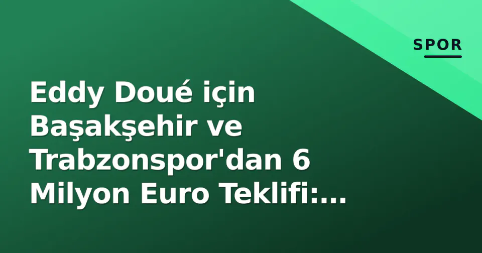 Eddy Doué için Başakşehir ve Trabzonspor'dan 6 Milyon Euro Teklifi: PSG'nin %50 Hakki İşleri Zorlaştırıyor görseli