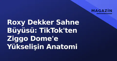 Roxy Dekker Sahne Büyüsü: TikTok'ten Ziggo Dome'e Yükselişin Anatomi