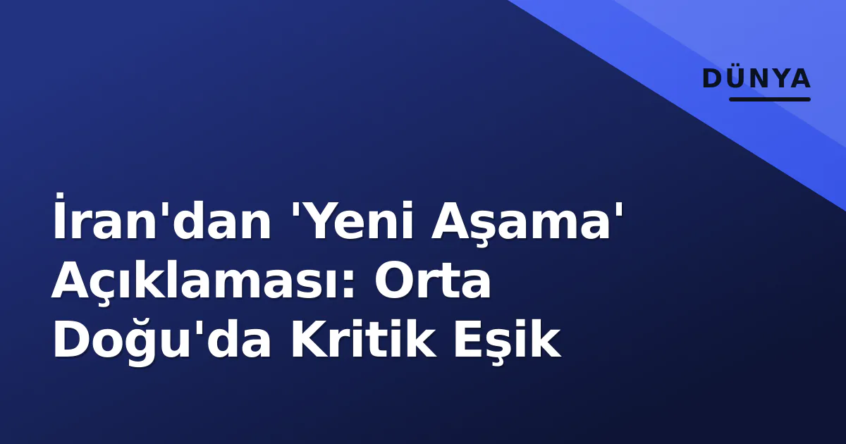 İran'dan 'Yeni Aşama' Açıklaması: Orta Doğu'da Kritik Eşik İran'dan 'Yeni Aşama' Açıklaması: Orta Doğu'da Kritik Eşik