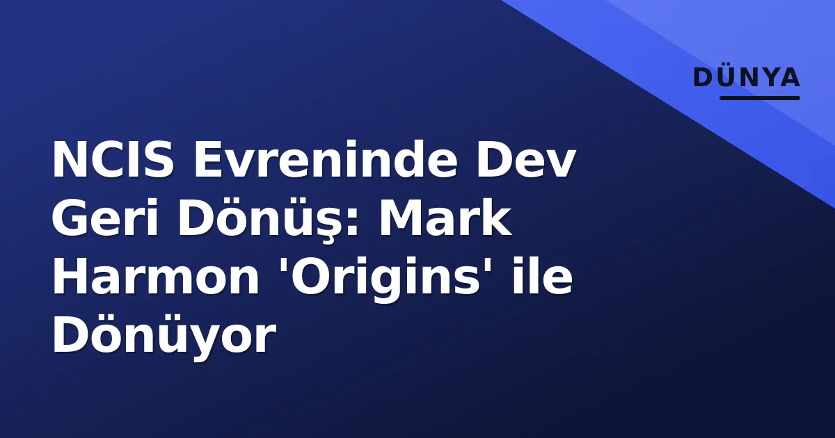 NCIS Evreninde Dev Geri Dönüş: Mark Harmon 'Origins' ile Dönüyor NCIS Evreninde Dev Geri Dönüş: Mark Harmon 'Origins' ile Dönüyor
