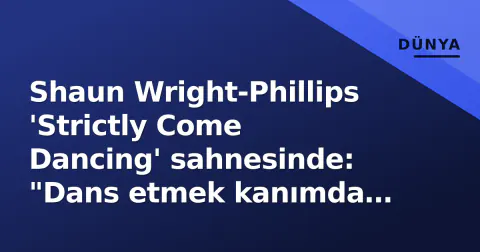 Shaun Wright-Phillips 'Strictly Come Dancing' sahnesinde: "Dans etmek kanımda var"