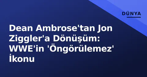 Dean Ambrose'tan Jon Ziggler'a Dönüşüm: WWE'in 'Öngörülemez' İkonu