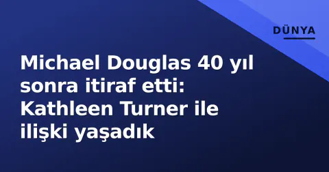 Michael Douglas 40 yıl sonra itiraf etti: Kathleen Turner ile ilişki yaşadık