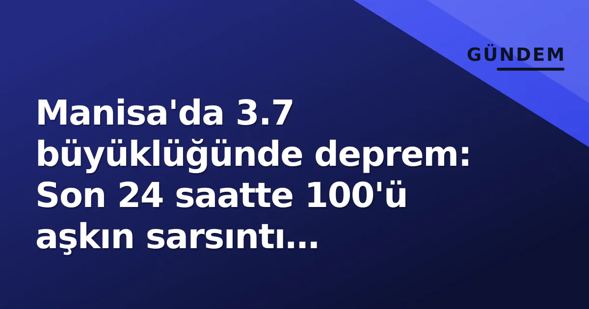 Manisa'da 3.7 büyüklüğünde deprem: Son 24 saatte 100'ü aşkın sarsıntı kaydedildi Manisa'da 3.7 büyüklüğünde deprem: Son 24 saatte 100'ü aşkın sarsıntı kaydedildi