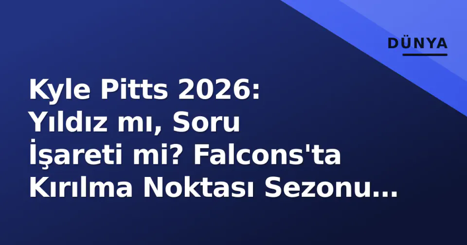 Kyle Pitts 2026: Yıldız mı, Soru İşareti mi? Falcons'ta Kırılma Noktası Sezonu Analizi görseli