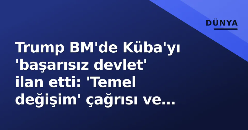 Trump BM'de Küba'yı 'başarısız devlet' ilan etti: 'Temel değişim' çağrısı ve askeri planlama iddiaları gündemde görseli