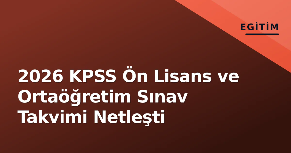 2026 KPSS Ön Lisans ve Ortaöğretim Sınav Takvimi Netleşti 2026 KPSS Ön Lisans ve Ortaöğretim Sınav Takvimi Netleşti