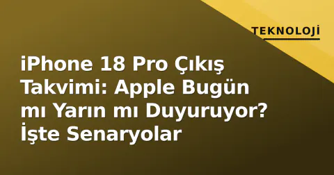 iPhone 18 Pro Çıkış Takvimi: Apple Bugün mı Yarın mı Duyuruyor? İşte Senaryolar