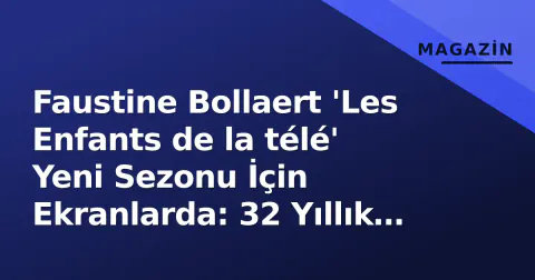 Faustine Bollaert 'Les Enfants de la télé' Yeni Sezonu İçin Ekranlarda: 32 Yıllık Efsane Yenileniyor
