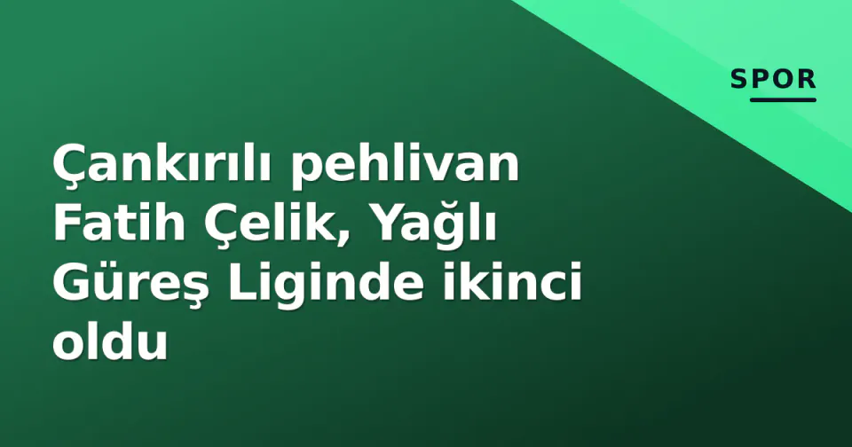 Çankırılı pehlivan Fatih Çelik, Yağlı Güreş Liginde ikinci oldu görseli