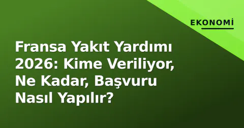 Fransa Yakıt Yardımı 2026: Kime Veriliyor, Ne Kadar, Başvuru Nasıl Yapılır?