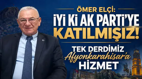 Ömer Elçi: "İyi ki AK Parti'ye Katılmışız, Tek Derdimiz Afyonkarahisar'a Hizmet" görseli