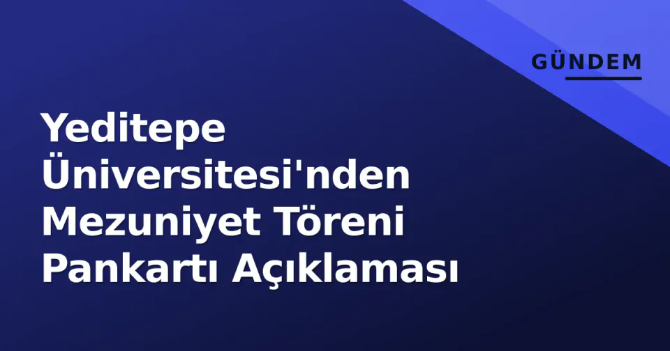 Yeditepe Üniversitesi'nden Mezuniyet Töreni Pankartı Açıklaması görseli