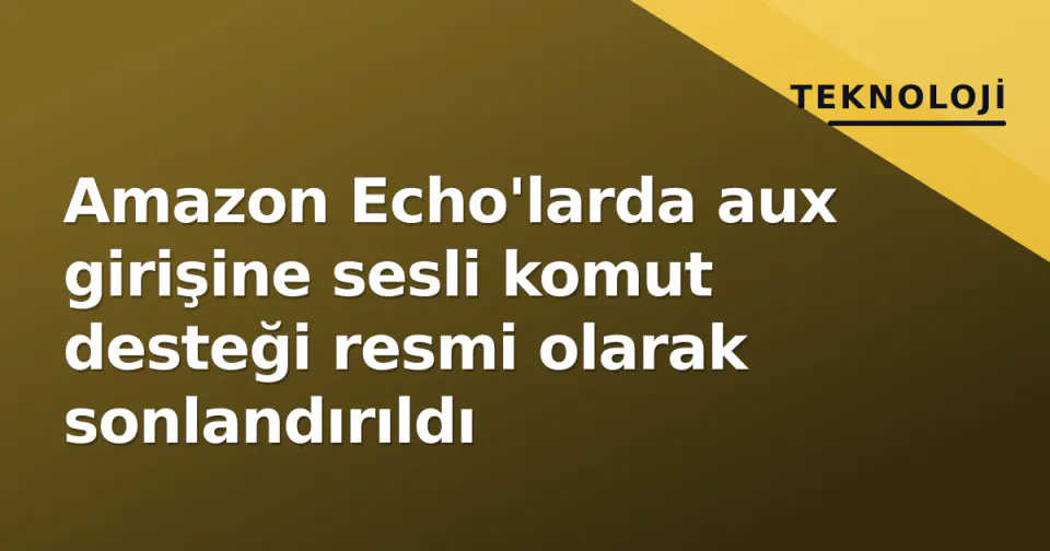Amazon Echo'larda aux girişine sesli komut desteği resmi olarak sonlandırıldı görseli