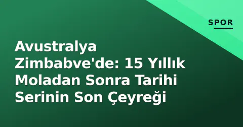 Avustralya Zimbabve'de: 15 Yıllık Moladan Sonra Tarihi Serinin Son Çeyreği