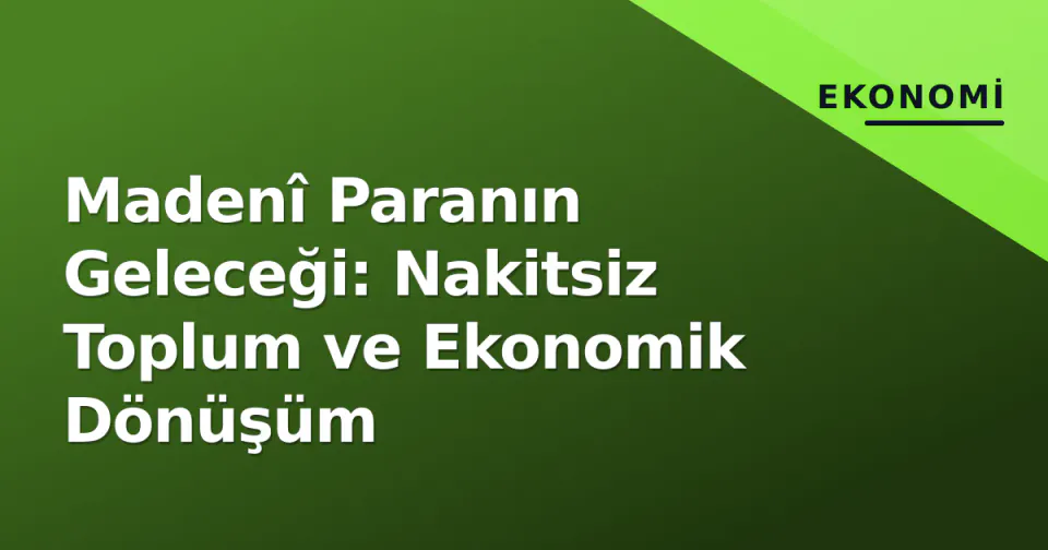 Madenî Paranın Geleceği: Nakitsiz Toplum ve Ekonomik Dönüşüm görseli