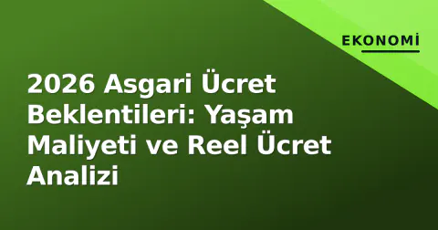 2026 Asgari Ücret Beklentileri: Yaşam Maliyeti ve Reel Ücret Analizi