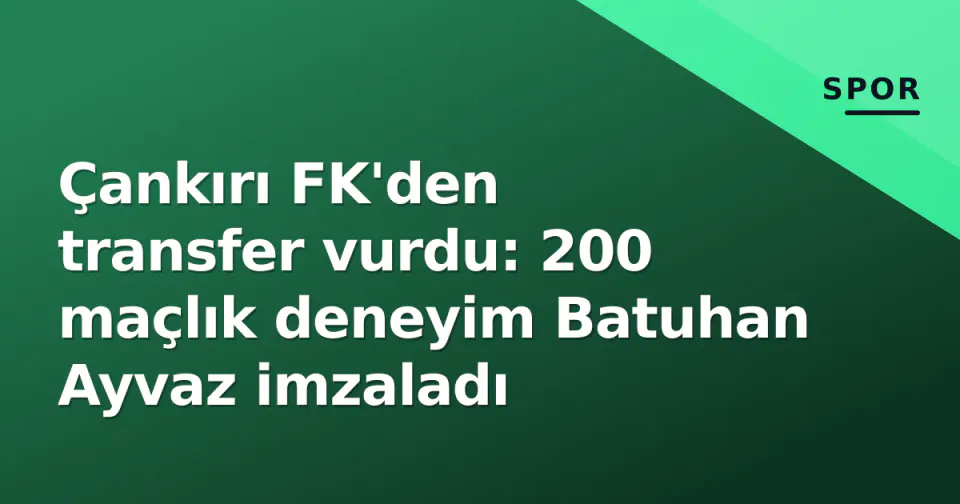 Çankırı FK'den transfer vurdu: 200 maçlık deneyim Batuhan Ayvaz imzaladı görseli
