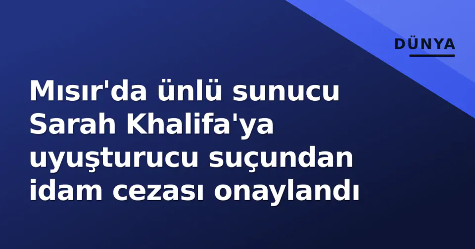 Mısır'da ünlü sunucu Sarah Khalifa'ya uyuşturucu suçundan idam cezası onaylandı görseli