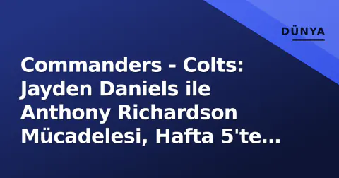 Commanders - Colts: Jayden Daniels ile Anthony Richardson Mücadelesi, Hafta 5'te Öne Çıkıyor