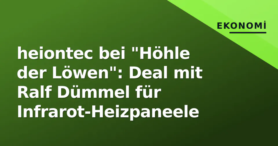 heiontec bei "Höhle der Löwen": Deal mit Ralf Dümmel für Infrarot-Heizpaneele görseli